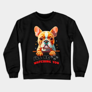 I'll be Watching You Crewneck Sweatshirt